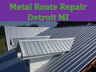 Metal Route Repair Detroit MI
