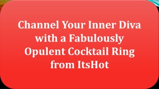 Itshot Reviews - Channel Your Inner Diva with a Fabulously Opulent Cocktail Ring