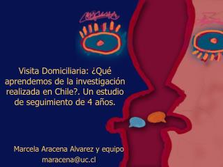 Visita Domiciliaria: ¿Qué aprendemos de la investigación realizada en Chile?. Un estudio de seguimiento de 4 años.