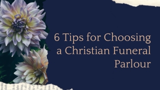 6 Tips for Choosing a Christian Funeral Parlour