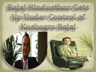 Bajaj Hindusthan Gets Up Under Control of Kushagra Bajaj