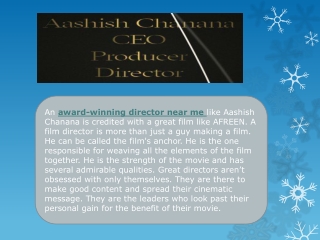 Most award winning director, Aashish Chanana