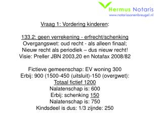 Vraag 1: Vordering kinderen : 133.2: geen verrekening - erfrecht/schenking Overgangswet: oud recht - als alleen finaal;