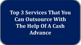 Top 3 Services That You Can Outsource With The Help Of A Cash Advance