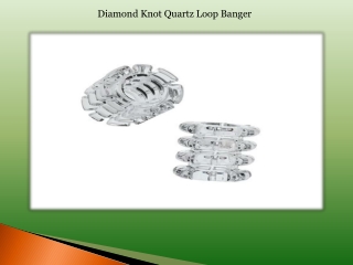 Diamond Knot Quartz Loop Banger