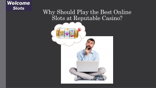 Why should play the best online slots at reputable casino