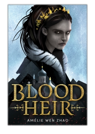 [PDF] Free Download Blood Heir By Amélie Wen Zhao