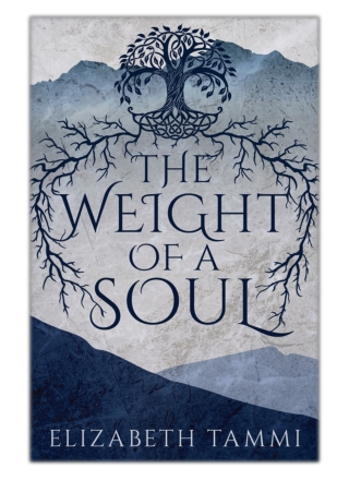 [PDF] Free Download The Weight of a Soul By Elizabeth Tammi