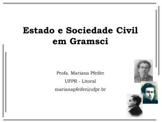 Estado e Sociedade Civil em Gramsci Profa. Mariana Pfeifer UFPR - Litoral marianapfeifer@ufpr.br