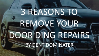 3 Reasons to Remove Your Door Ding Repairs by Dent Dominator