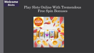 Play Slots Online With Tremendous Free Spin Bonuses