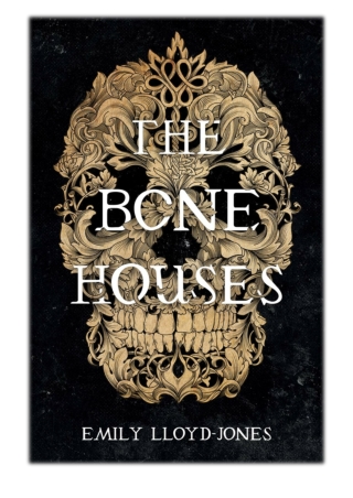 [PDF] Free Download The Bone Houses By Emily Lloyd-Jones