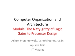 Computer Organization and Architecture Module: The Nitty-gritty of Logic Gates to Processor Design