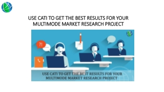 USE CATI TO GET THE BEST RESULTS FOR YOUR MULTIMODE MARKET RESEARCH PROJECT