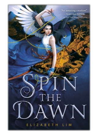 [PDF] Free Download Spin the Dawn By Elizabeth Lim
