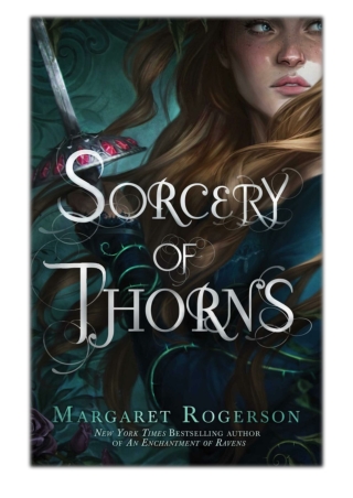 [PDF] Free Download Sorcery of Thorns By Margaret Rogerson