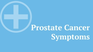 Prostate Cancer Symptoms and Treatment Options
