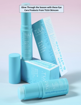 Glow Through the Season with these Eye Care Products From TULA Skincare