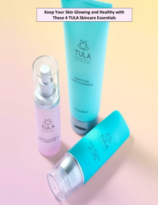 Keep Your Skin Glowing and Healthy with These 4 TULA Skincare Essentials