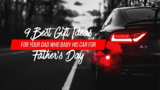 9 Best Gift Ideas For Your Dad Who Baby His Car For Father’s Day