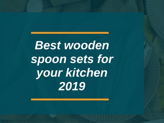 Best wooden spoon sets for your kitchen 2019