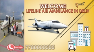 Lifeline Air Ambulance in Delhi Agile and Prosperous for Emergency Transfer