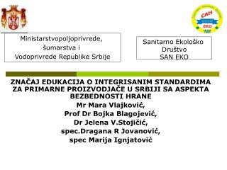 ZNAČAJ EDUKACIJA O INTEGRISANIM STANDARDIMA ZA PRIMARNE PROIZVODJAČE U SRBIJI SA ASPEKTA BEZBEDNOSTI HRANE Mr Mara Vlajk