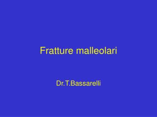 Fratture malleolari Dr.T.Bassarelli