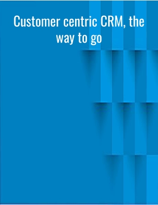 Customer centric CRM, the way to go