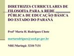 DIRETRIZES CURRICULARES DE FILOSOFIA PARA A REDE P BLICA DE EDUCA O B SICA DO ESTADO DO PARAN Prof Marta H. Rodrigu