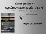 Linee guida e regolamentazione dei POCT I canoni di validit e di qualit del Point-of-care testing: cosa, perch e co