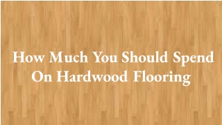 How Much You Should Spend on Hardwood Flooring