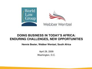 DOING BUSINESS IN TODAY’S AFRICA: ENDURING CHALLENGES, NEW OPPORTUNITIES Hennie Bester, Webber Wentzel, South Africa Apr