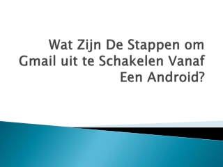 Wat Zijn De Stappen om Gmail uit te Schakelen Vanaf Een Android?