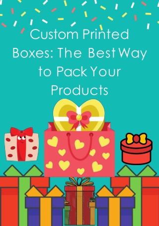Custom Printed Boxes: The Best Way to Pack Your Products