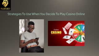 Strategies To Use When You Decide To Play Casino Online
