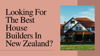 Looking For The Best House Builders In New Zealand?