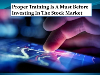 Proper Training Is A Must Before Investing In The Stock Market
