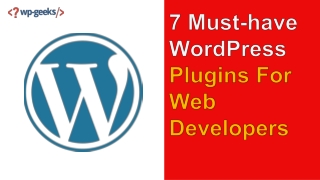 7 Must-have WordPress Plugins For Web Developers