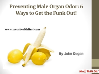 Preventing Male Organ Odor: 6 Ways to Get the Funk Out!