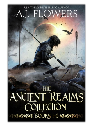 [PDF] Free Download The Ancient Realms Collection (Books 1-6) By A.J. Flowers