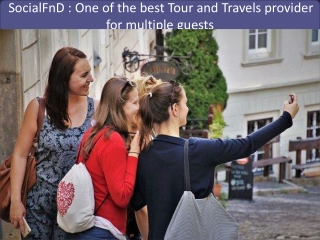 SocialFnD : One of the best Tour and Travels provider for multiple guests.