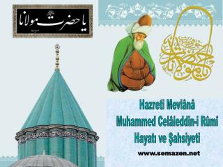 Hazreti Mevlânâ Muhammed Celâleddin-i Rûmî Hayatı ve Şahsiyeti