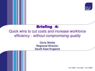 Briefing 4: Quick wins to cut costs and increase workforce efficiency - without compromising quality