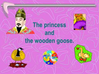 The princess and the wooden goose.