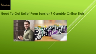 Need To Get Relief From Tension Gamble Online Slots