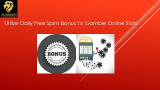 Utilize Daily Free Spins Bonus To Gamble Online Slots