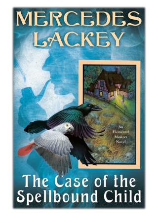 [PDF] Free Download The Case of the Spellbound Child By Mercedes Lackey