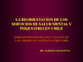 LA REORIENTACION DE LOS SERVICIOS DE SALUD MENTAL Y PSIQUIATRIA EN CHILE