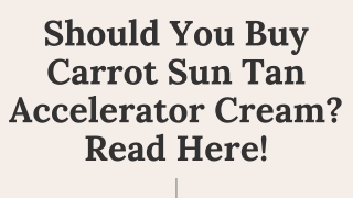 Should You Buy Carrot Sun Tan Accelerator Cream? Read Here!